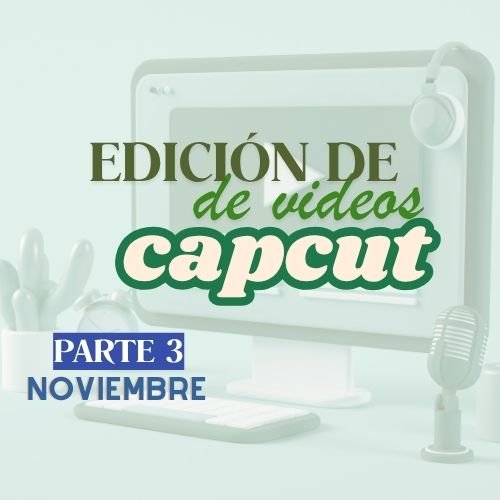NOVIEMBRE: Clase 2 Edición de Video con CAPCUT
