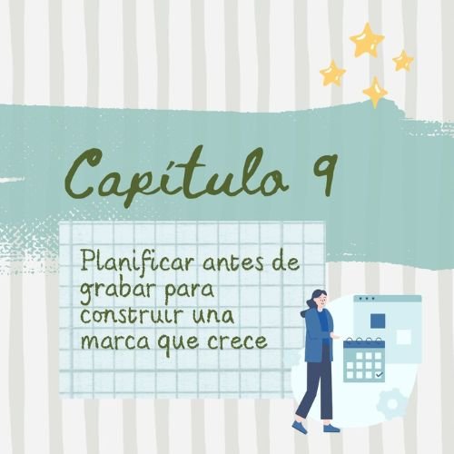 EBOOK 2026: CONSTRUYENDO MI MARCA- Junio/Capitulo 9: Planificar antes de grabar para construir una marca que crece