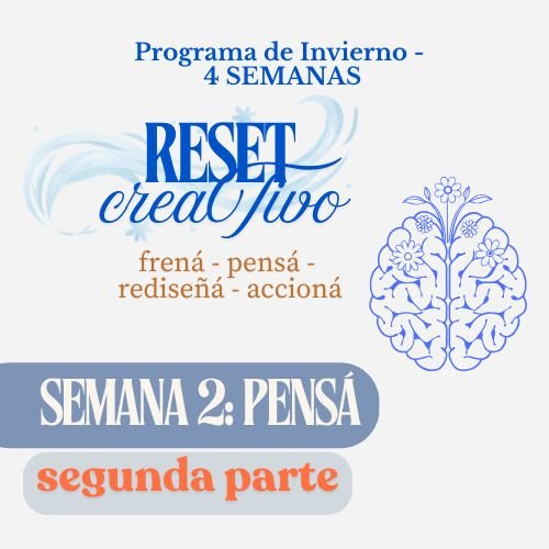 Programa de Invierno de 4 semanas: RESET CREATIVO – SEGUNDA SEMANA: PENSÁ (segunda parte)