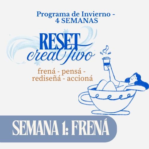 Programa de Invierno de 4 semanas: RESET CREATIVO – PRIMERA SEMANA: FRENÁ