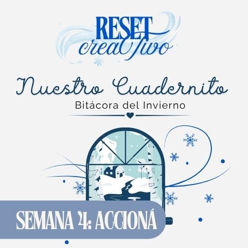 NUESTRO CUADERNITO: BITÁCORA DE INVIERNO (RESET CREATIVO): SEMANA 4 ACCIONÁ + VISION BOARD + DESPEDIDA