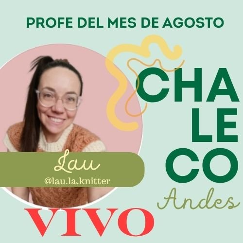 VIVO CON LAU @lau.la.knitter PROFE DEL MES DE AGOSTO: CHALECO ANDES