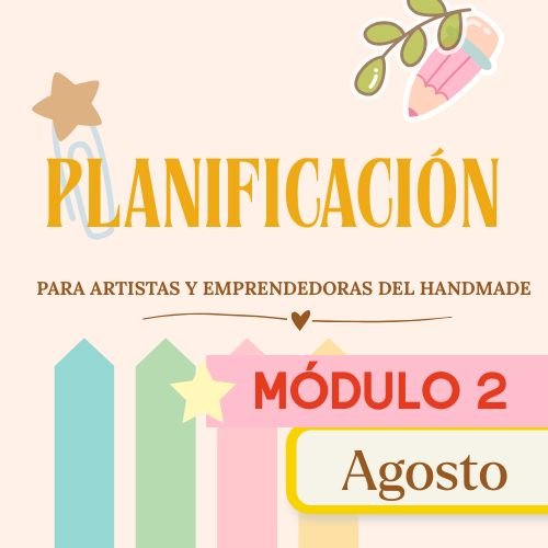 PLANIFICACIÓN para Artistas y Emprendimientos del Handmade: MÓDULO 2 · PLANIFICAR + CUADERNILLO DE EJERCICIOS